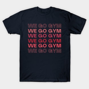 We Go Gym T-Shirt